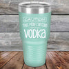 Caution This May Contain Vodka - Powder Coated Etched Tumbler