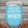 CAUTION This May Contain Whiskey - Powder Coated Etched Tumbler