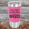 CAUTION This May Contain Whiskey - Premium Silicone Wrapped Engraved Tumbler