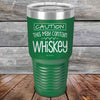 CAUTION This May Contain Whiskey - Powder Coated Etched Tumbler