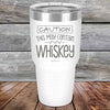 CAUTION This May Contain Whiskey - Powder Coated Etched Tumbler