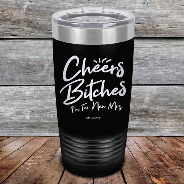 Cheers Bitches I'm the New Mrs. - Powder Coated Etched Tumbler