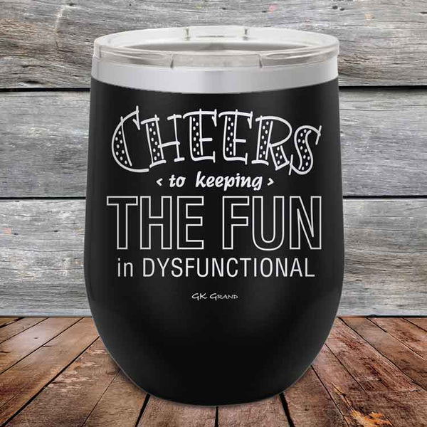 Cheers to keeping THE FUN in DYSFUNCTIONAL - Powder Coated Etched Tumbler