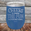 Cheers to keeping THE FUN in DYSFUNCTIONAL - Powder Coated Etched Tumbler