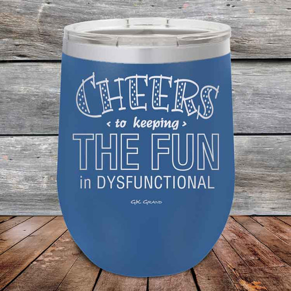 Cheers to keeping THE FUN in DYSFUNCTIONAL - Powder Coated Etched Tumbler