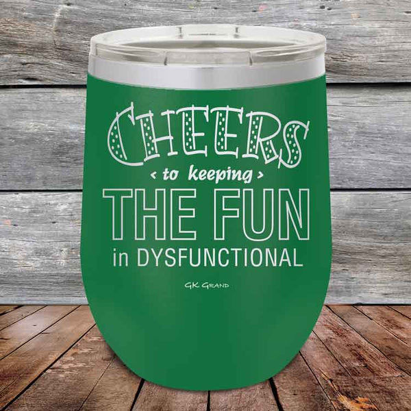 Cheers to keeping THE FUN in DYSFUNCTIONAL - Powder Coated Etched Tumbler