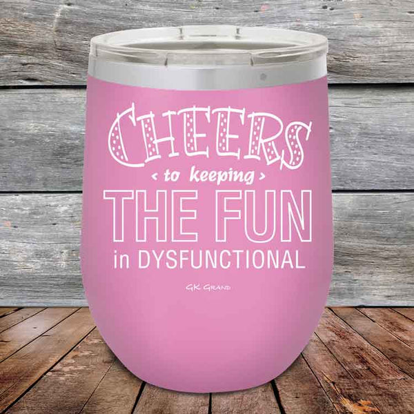 Cheers to keeping THE FUN in DYSFUNCTIONAL - Powder Coated Etched Tumbler