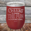 Cheers to keeping THE FUN in DYSFUNCTIONAL - Powder Coated Etched Tumbler