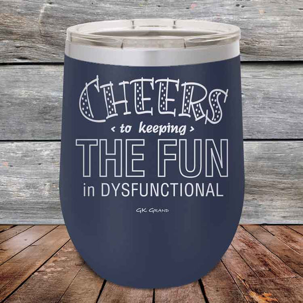 Cheers to keeping THE FUN in DYSFUNCTIONAL - Powder Coated Etched Tumbler