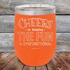 Cheers to keeping THE FUN in DYSFUNCTIONAL - Powder Coated Etched Tumbler