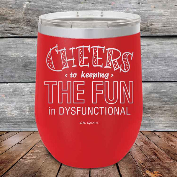 Cheers to keeping THE FUN in DYSFUNCTIONAL - Powder Coated Etched Tumbler