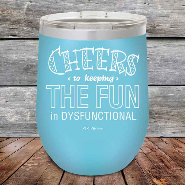 Cheers to keeping THE FUN in DYSFUNCTIONAL - Powder Coated Etched Tumbler