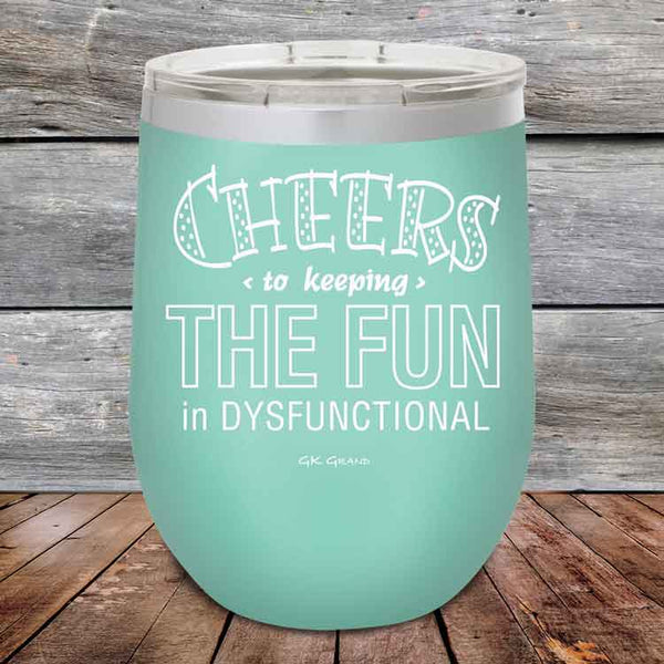 Cheers to keeping THE FUN in DYSFUNCTIONAL - Powder Coated Etched Tumbler