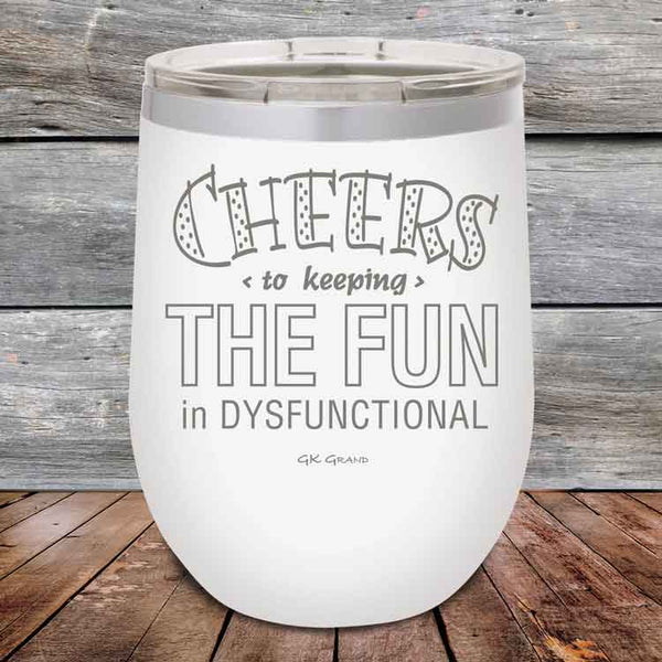 Cheers to keeping THE FUN in DYSFUNCTIONAL - Powder Coated Etched Tumbler