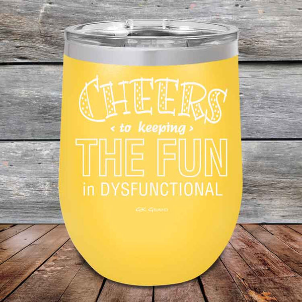 Cheers to keeping THE FUN in DYSFUNCTIONAL - Powder Coated Etched Tumbler