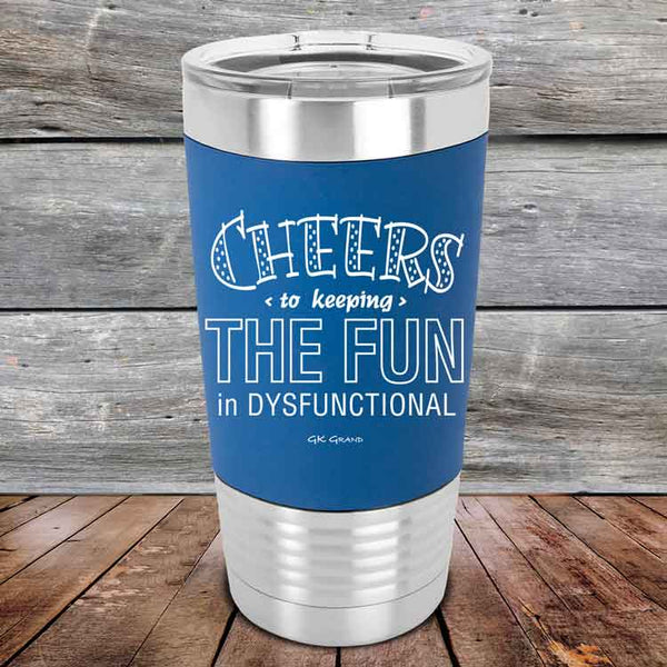 Cheers to keeping THE FUN in DYSFUNCTIONAL - Premium Silicone Wrapped Engraved Tumbler