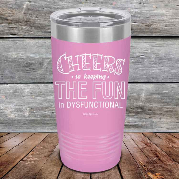 Cheers to keeping THE FUN in DYSFUNCTIONAL - Powder Coated Etched Tumbler