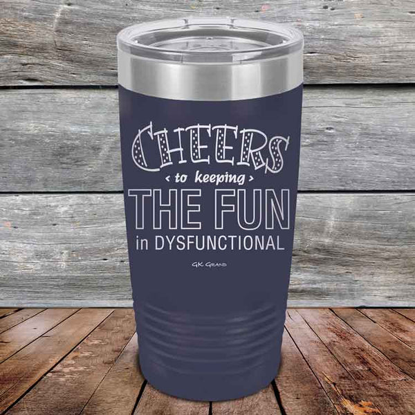 Cheers to keeping THE FUN in DYSFUNCTIONAL - Powder Coated Etched Tumbler