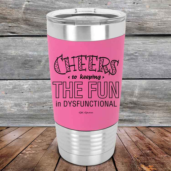 Cheers to keeping THE FUN in DYSFUNCTIONAL - Premium Silicone Wrapped Engraved Tumbler