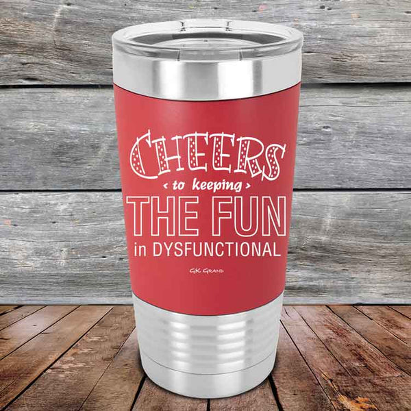 Cheers to keeping THE FUN in DYSFUNCTIONAL - Premium Silicone Wrapped Engraved Tumbler