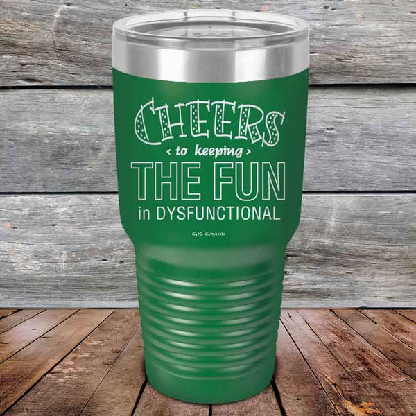 Cheers to keeping THE FUN in DYSFUNCTIONAL - Powder Coated Etched Tumbler