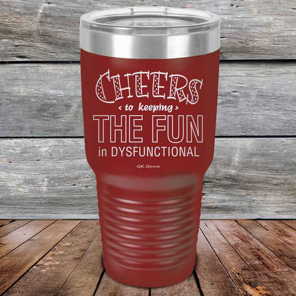 Cheers to keeping THE FUN in DYSFUNCTIONAL - Powder Coated Etched Tumbler