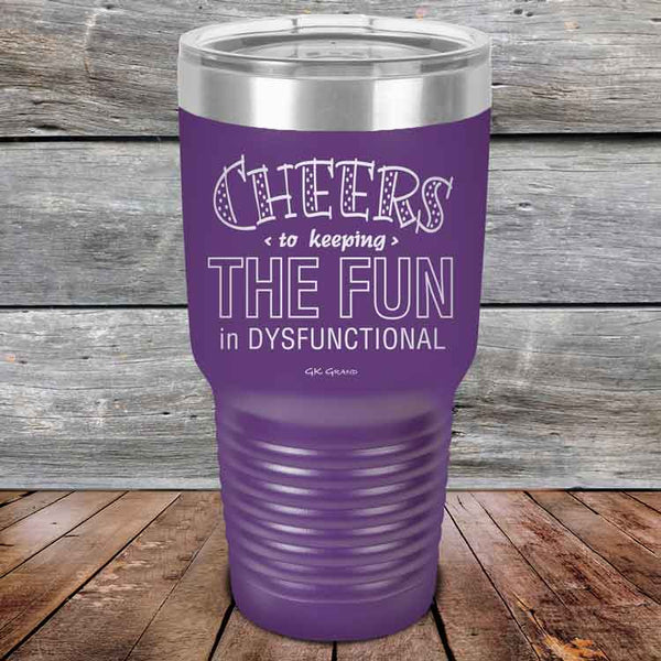 Cheers to keeping THE FUN in DYSFUNCTIONAL - Powder Coated Etched Tumbler