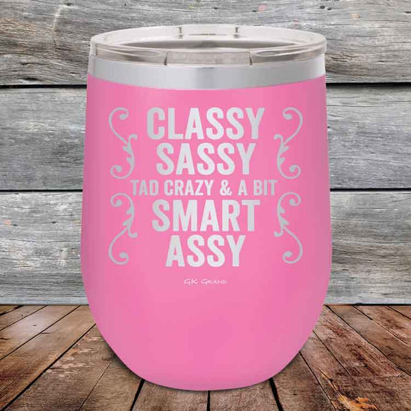 Classy Sassy Tad Crazy & A Bit Smart Assy- Powder Coated Etched Tumbler