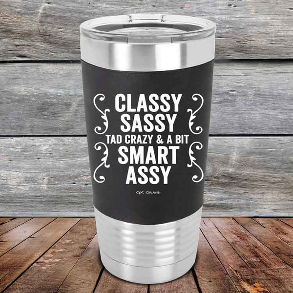 Classy Sassy Tad Crazy & A Bit Smart Assy - Premium Silicone Wrapped Engraved Tumbler