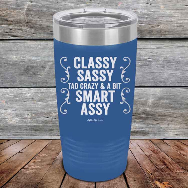 Classy Sassy Tad Crazy & A Bit Smart Assy. - Powder Coated Etched Tumbler