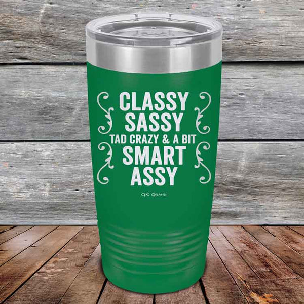 Classy Sassy Tad Crazy & A Bit Smart Assy. - Powder Coated Etched Tumbler