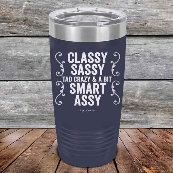 Classy Sassy Tad Crazy & A Bit Smart Assy. - Powder Coated Etched Tumbler