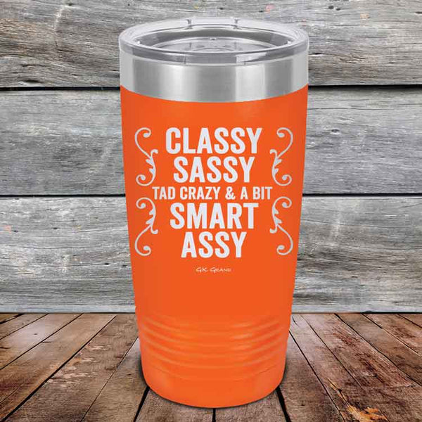 Classy Sassy Tad Crazy & A Bit Smart Assy. - Powder Coated Etched Tumbler