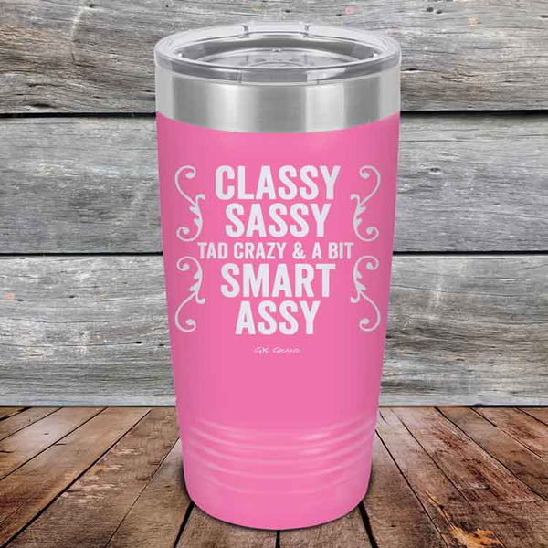 Classy Sassy Tad Crazy & A Bit Smart Assy. - Powder Coated Etched Tumbler