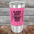 Classy Sassy Tad Crazy & A Bit Smart Assy - Premium Silicone Wrapped Engraved Tumbler