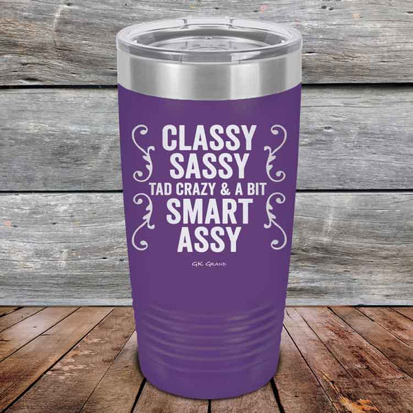 Classy Sassy Tad Crazy & A Bit Smart Assy. - Powder Coated Etched Tumbler