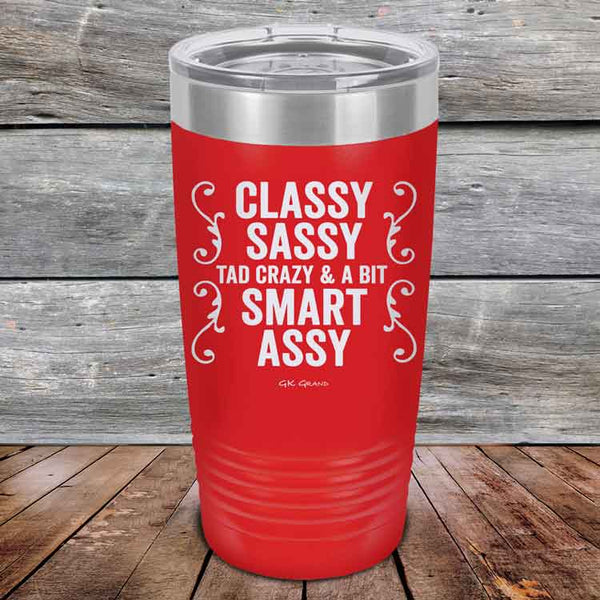 Classy Sassy Tad Crazy & A Bit Smart Assy. - Powder Coated Etched Tumbler