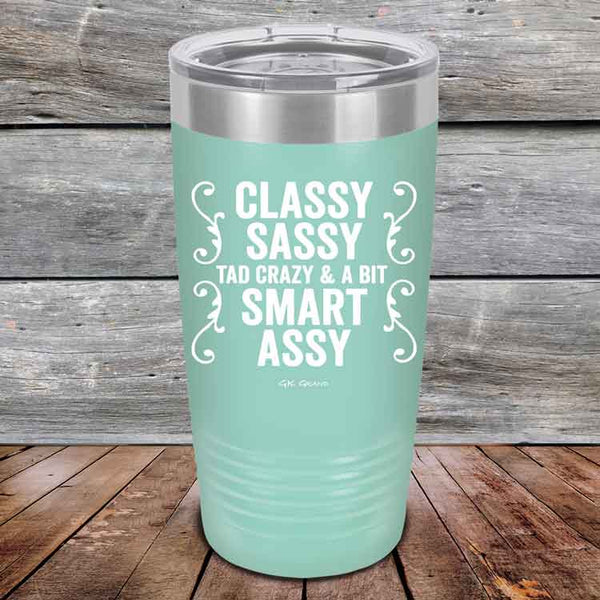 Classy Sassy Tad Crazy & A Bit Smart Assy. - Powder Coated Etched Tumbler