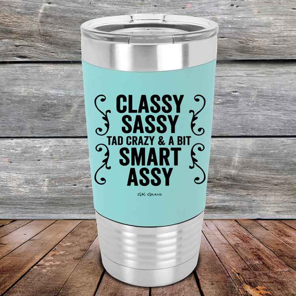 Classy Sassy Tad Crazy & A Bit Smart Assy - Premium Silicone Wrapped Engraved Tumbler