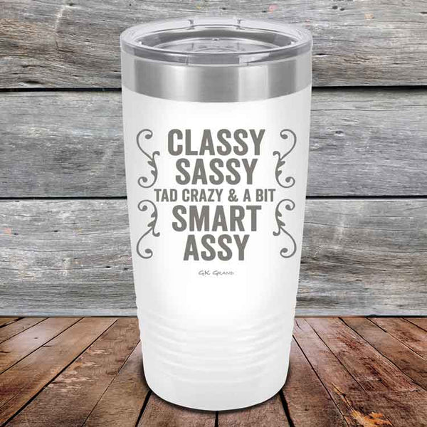 Classy Sassy Tad Crazy & A Bit Smart Assy. - Powder Coated Etched Tumbler