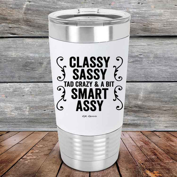 Classy Sassy Tad Crazy & A Bit Smart Assy - Premium Silicone Wrapped Engraved Tumbler