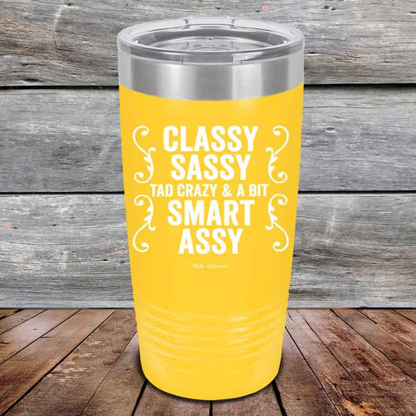 Classy Sassy Tad Crazy & A Bit Smart Assy. - Powder Coated Etched Tumbler