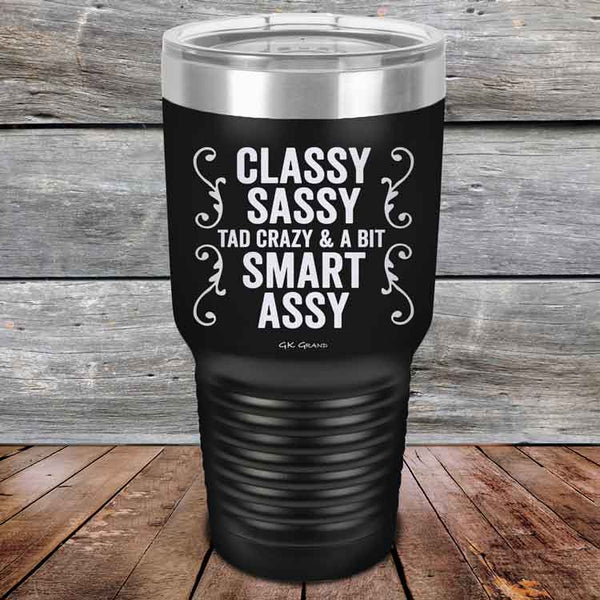 Classy Sassy Tad Crazy & A Bit Smart Assy. - Powder Coated Etched Tumbler