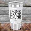 DRINK DRANK DRUNK - Premium Silicone Wrapped Engraved Tumbler