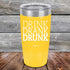 products/DRINK-DRANK-DRUNK-20oz-Yellow_TPC-20Z-17-5069.jpg