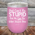 products/Dad-Cant-Fix-Stupid-But-He-Can-Fix-What-Stupid-Does-12oz-Lavender_TPC-12z-08-5292.jpg