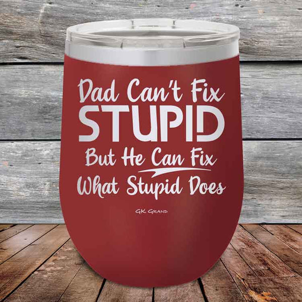 Dad Can't Fix Stupid But He Can Fix What Stupid Does - Powder Coated Etched Tumbler