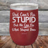 products/Dad-Cant-Fix-Stupid-But-He-Can-Fix-What-Stupid-Does-12oz-Maroon_TPC-12z-13-5292.jpg