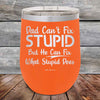 Dad Can't Fix Stupid But He Can Fix What Stupid Does - Powder Coated Etched Tumbler