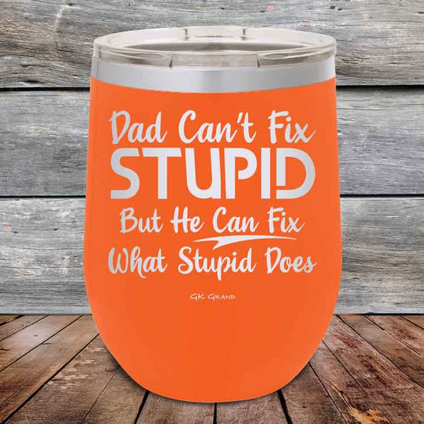 Dad Can't Fix Stupid But He Can Fix What Stupid Does - Powder Coated Etched Tumbler